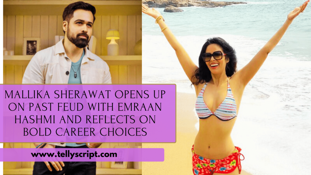 Mallika Sherawat Opens Up on Past Feud with Emraan Hashmi